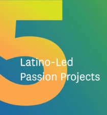 5 Latino-Led Passion Projects