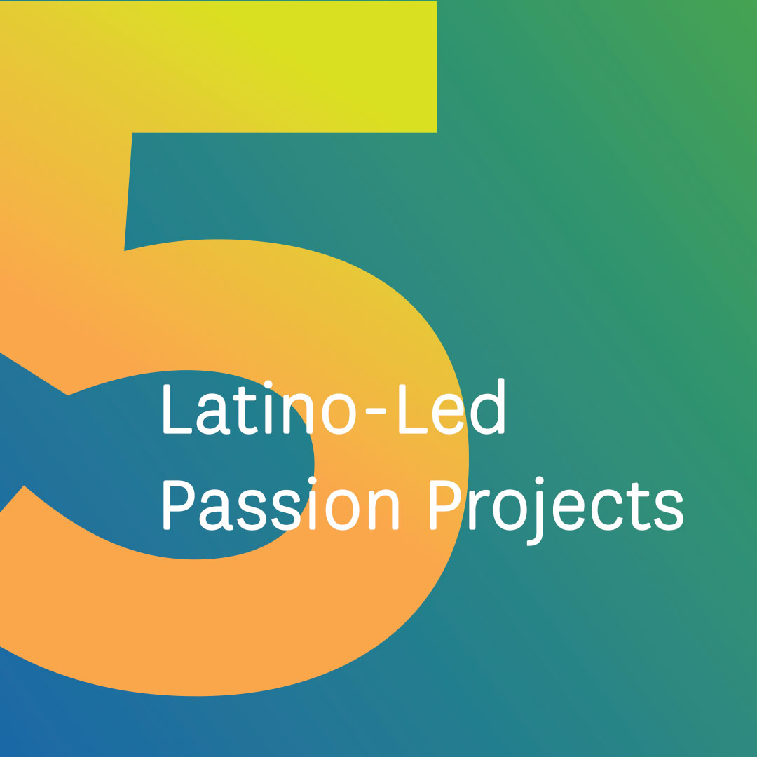 5 Latino-Led Passion Projects